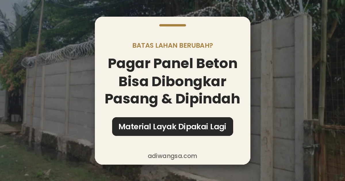 Pagar panel beton bisa dibongkar pasang dan dipindah saat batas lahan berubah